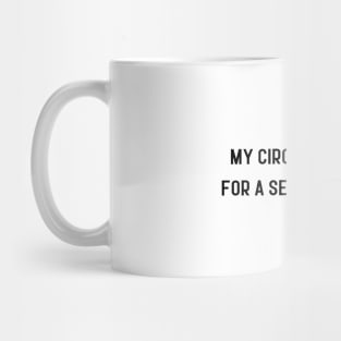 my circle is small for a serious reason Mug